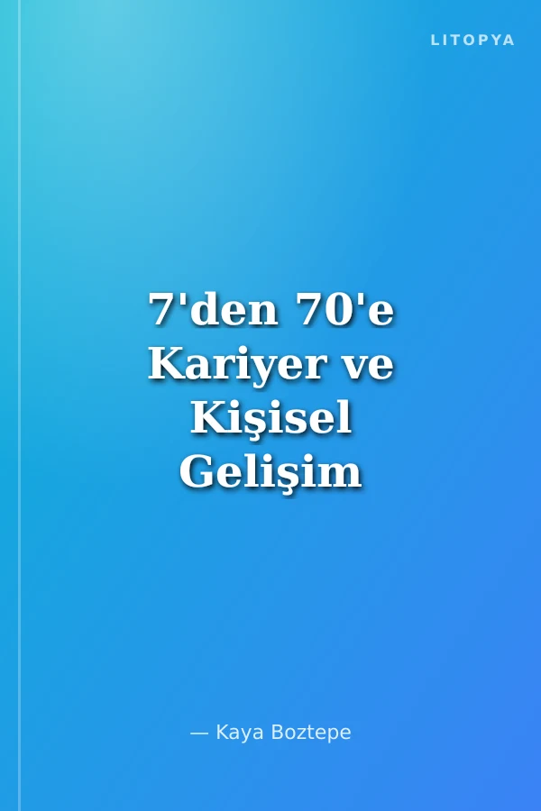 7'den 70'e Kariyer ve Kişisel Gelişim Hakkında Bilmek İstediğiniz Her Şey Ben Büyüyünce N'olucam