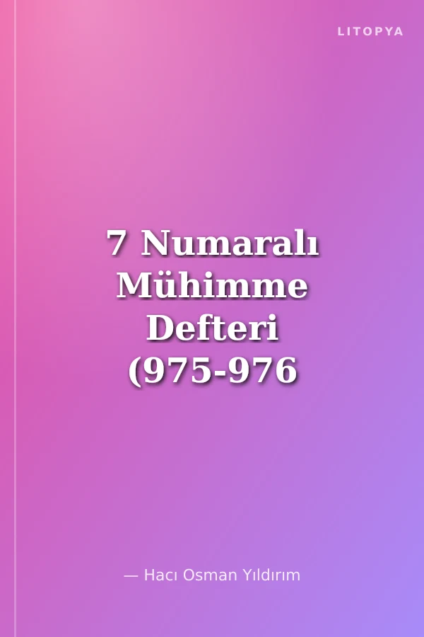 7 Numaralı Mühimme Defteri (975-976 / 1567-1569) Özet Transkripsiyon-İndeks-II