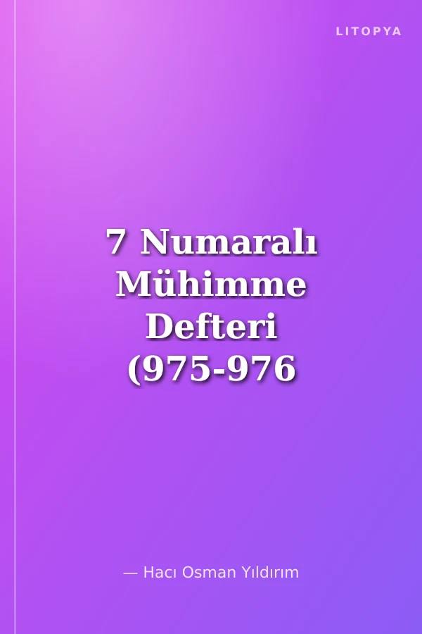 7 Numaralı Mühimme Defteri (975-976 / 1567-1569) Özet Transkripsiyon-İndeks-IV