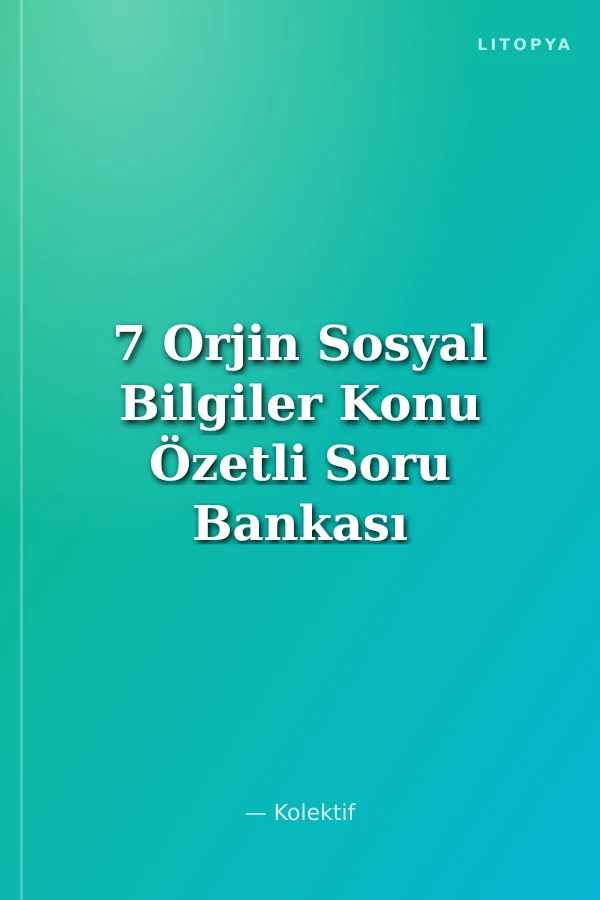7 Orjin Sosyal Bilgiler Konu Özetli Soru Bankası