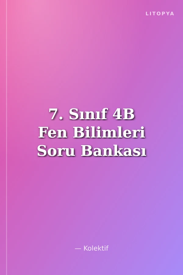 7. Sınıf 4B Fen Bilimleri Soru Bankası
