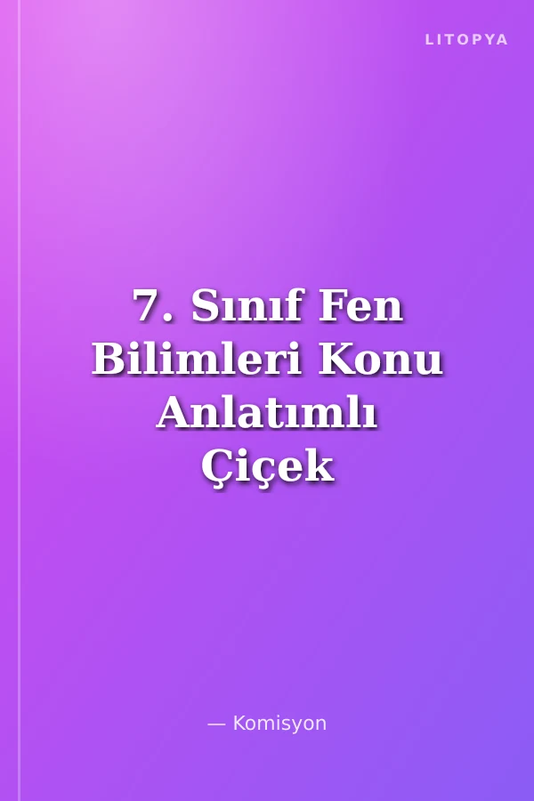 7. Sınıf Fen Bilimleri Konu Anlatımlı Çiçek Serisi