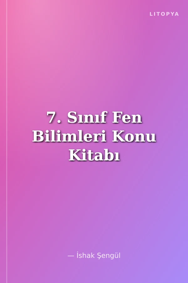7. Sınıf Fen Bilimleri Konu Kitabı