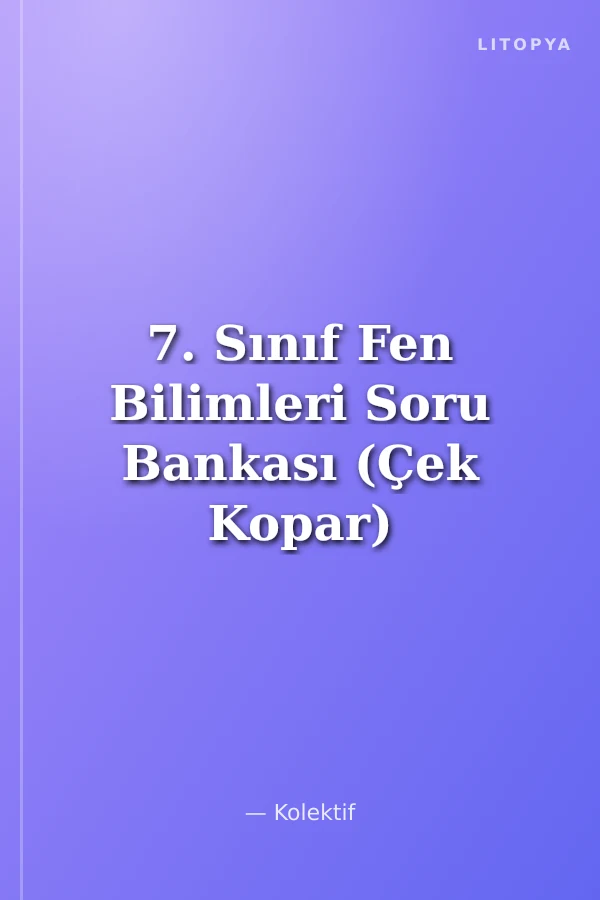 7. Sınıf Fen Bilimleri Soru Bankası (Çek Kopar)