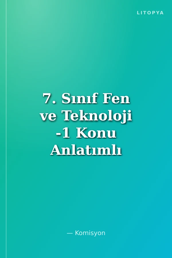 7. Sınıf Fen ve Teknoloji -1 Konu Anlatımlı ve Soru Bankası