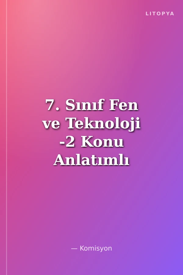 7. Sınıf Fen ve Teknoloji -2 Konu Anlatımlı ve Soru Bankası