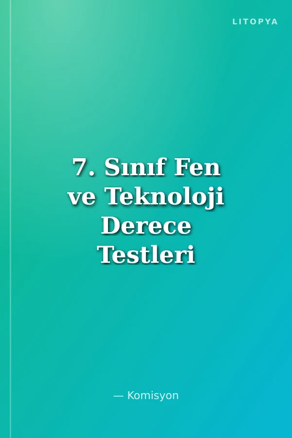 7. Sınıf Fen ve Teknoloji Derece Testleri
