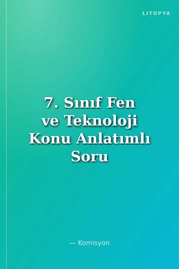 7. Sınıf Fen ve Teknoloji Konu Anlatımlı Soru Bankası