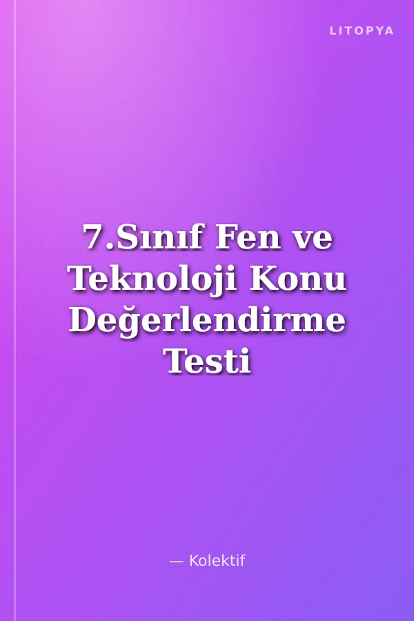 7.Sınıf Fen ve Teknoloji Konu Değerlendirme Testi