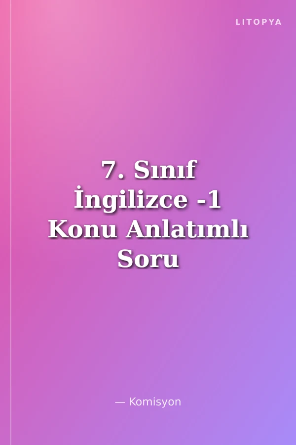 7. Sınıf İngilizce -1 Konu Anlatımlı Soru Bankası
