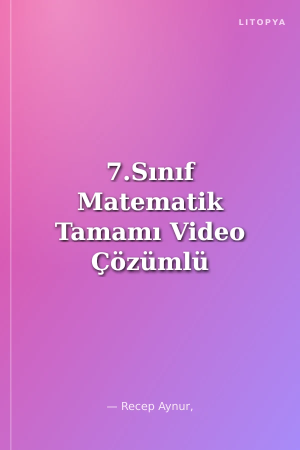 7.Sınıf Matematik Tamamı Video Çözümlü Soru Bankası (Maarif Model)