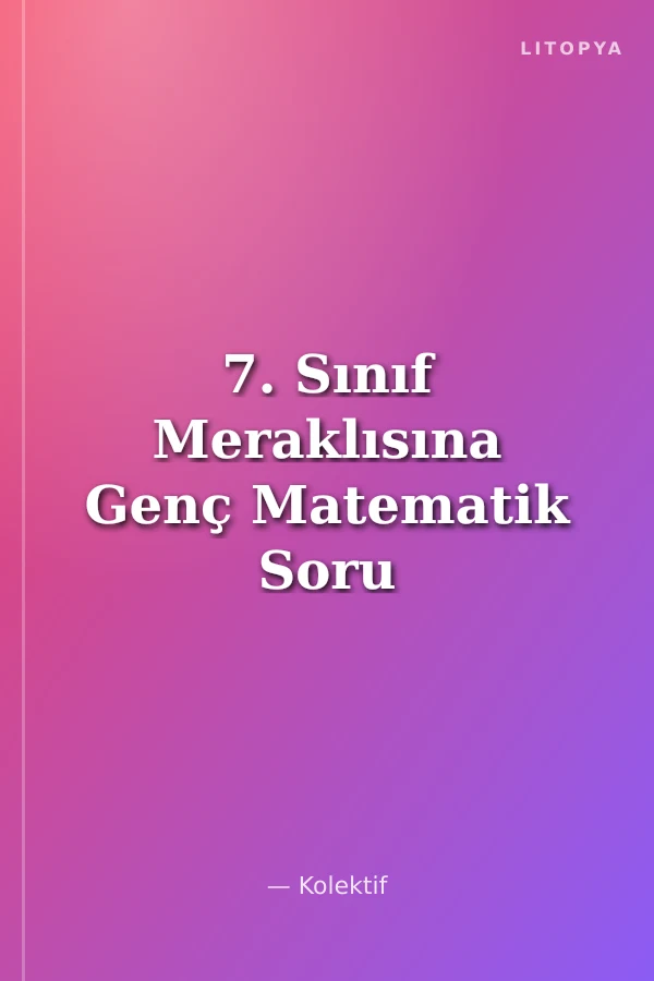7. Sınıf Meraklısına Genç Matematik Soru Bankası