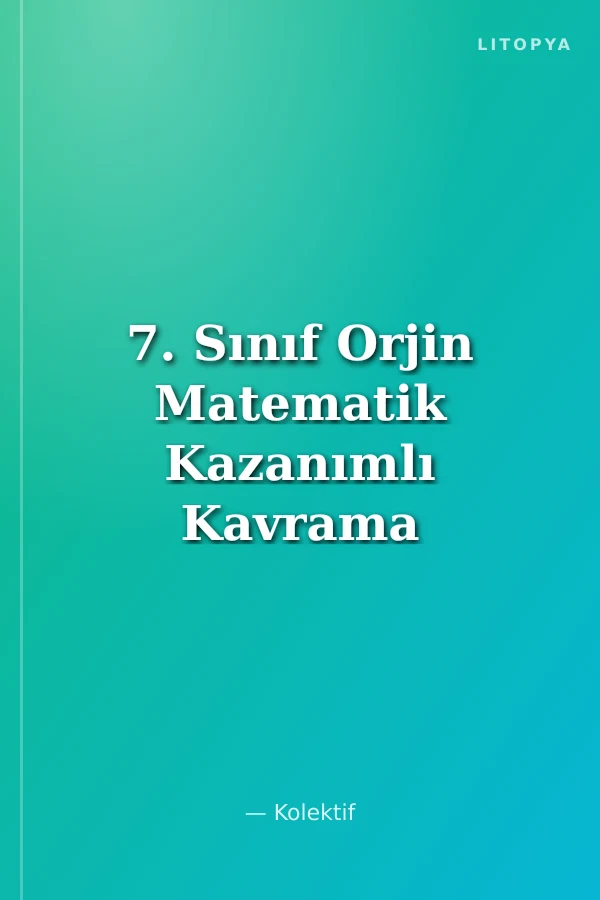 7. Sınıf Orjin Matematik Kazanımlı Kavrama Konu Özetli Soru Bankası