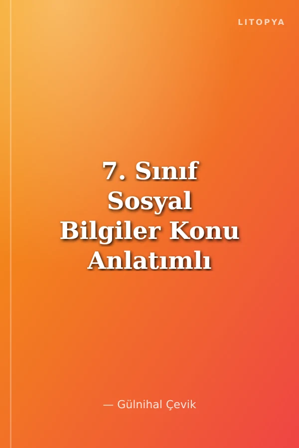 7. Sınıf Sosyal Bilgiler Konu Anlatımlı
