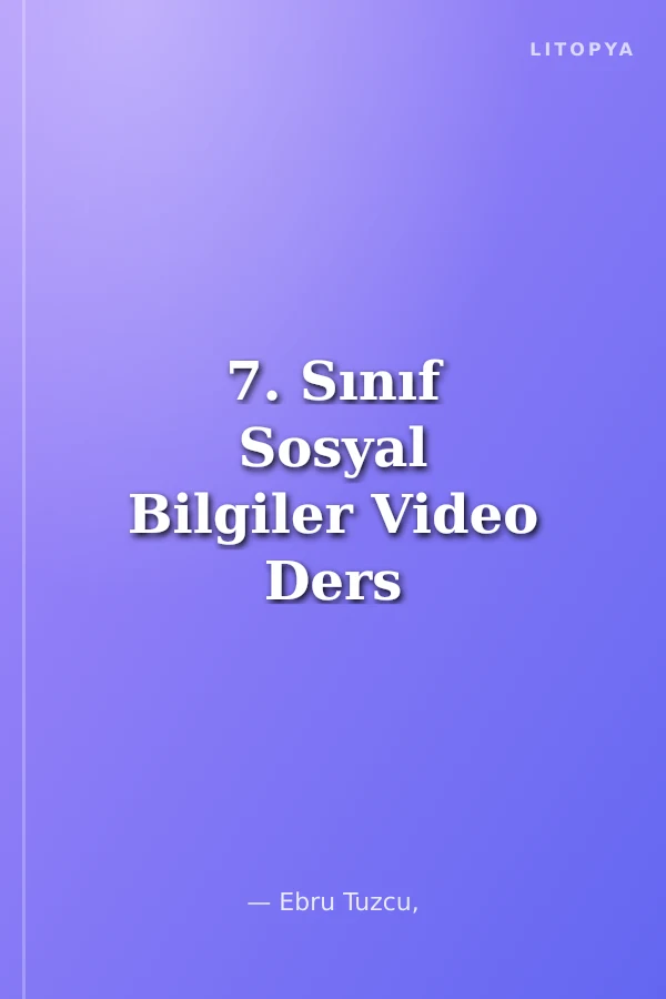 7. Sınıf Sosyal Bilgiler Video Ders Notları (Maarif Model)