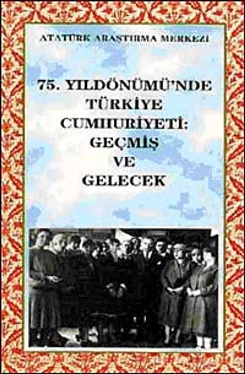 75. Yıldönümünde Türkiye Cumhuriyeti: Geçmiş ve Gelecek