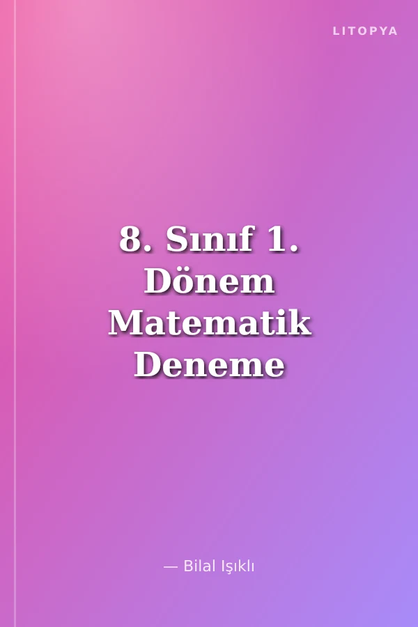 8. Sınıf 1. Dönem Matematik Deneme Sınavları %100 Teog