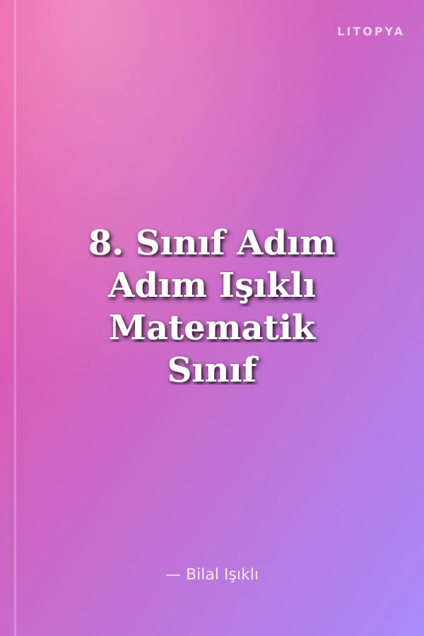 8. Sınıf Adım Adım Işıklı Matematik Sınıf İçi Başarı ve Sınavlara Hazırlık