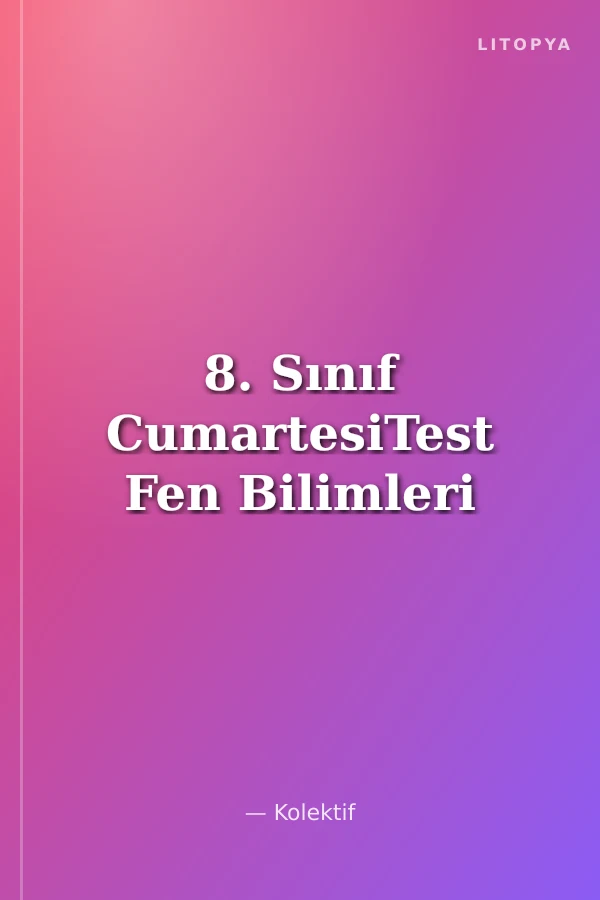 8. Sınıf CumartesiTest Fen Bilimleri