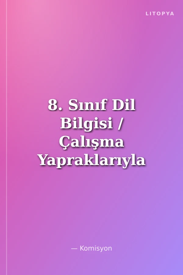 8. Sınıf Dil Bilgisi / Çalışma Yapraklarıyla
