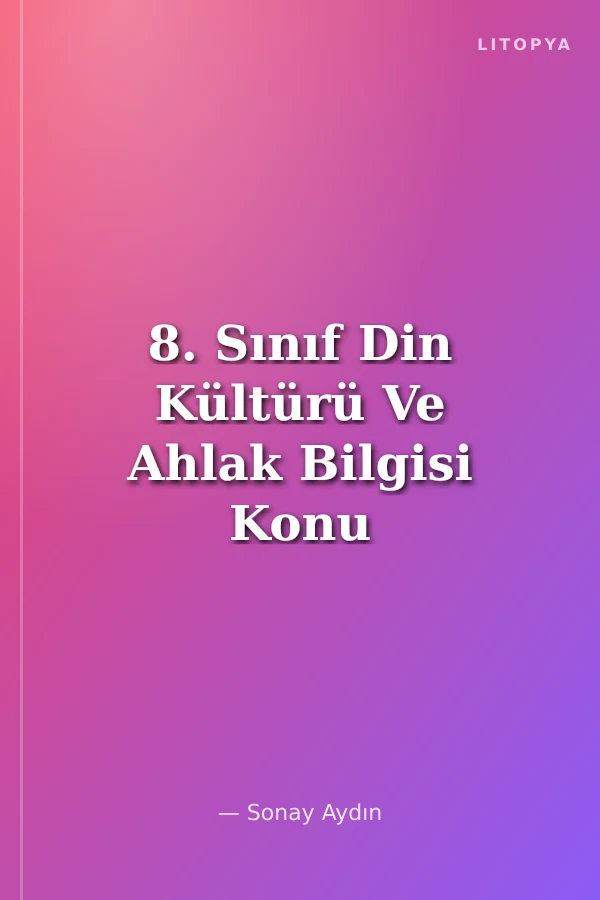 8. Sınıf Din Kültürü Ve Ahlak Bilgisi Konu Anlatımı