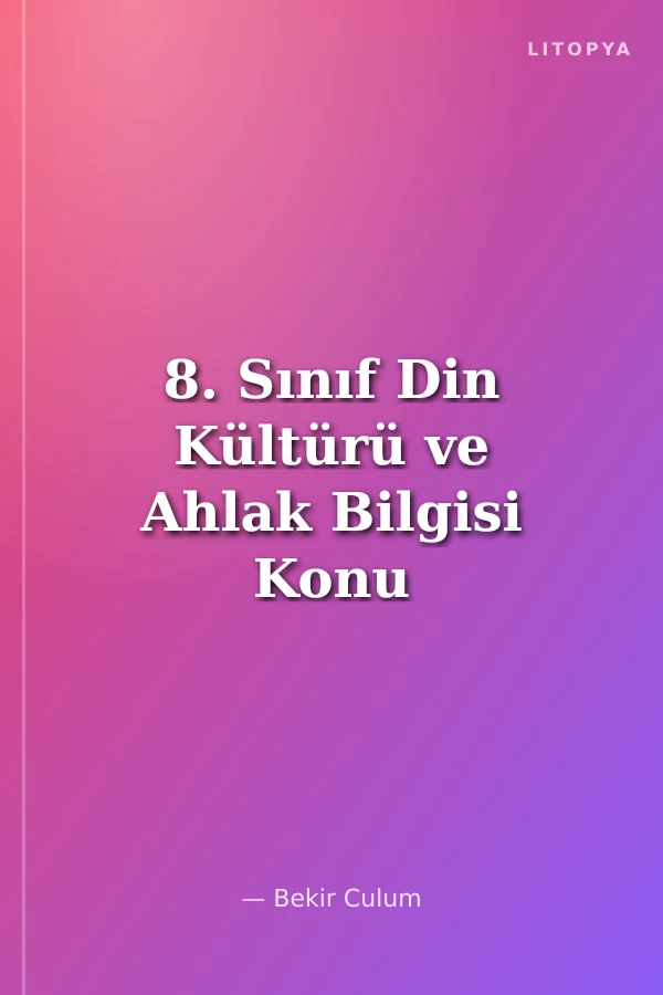 8. Sınıf Din Kültürü ve Ahlak Bilgisi Konu Anlatımlı