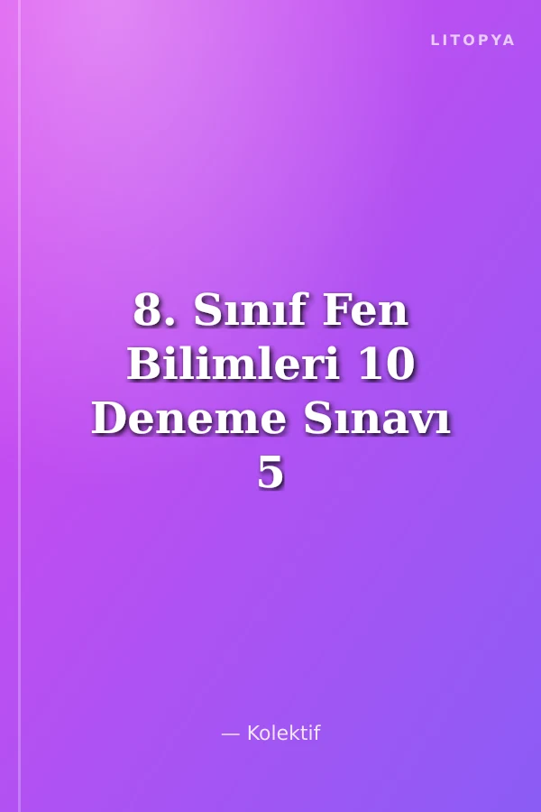 8. Sınıf Fen Bilimleri 10 Deneme Sınavı 5 Sarmal Deneme 5 Genel Deneme