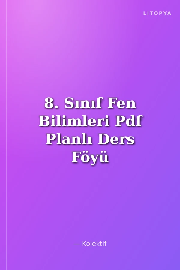 8. Sınıf Fen Bilimleri Pdf Planlı Ders Föyü