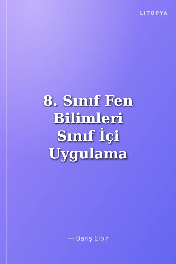 8. Sınıf Fen Bilimleri Sınıf İçi Uygulama Kılavuzu