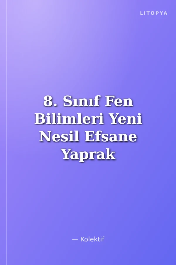8. Sınıf Fen Bilimleri Yeni Nesil Efsane Yaprak Test