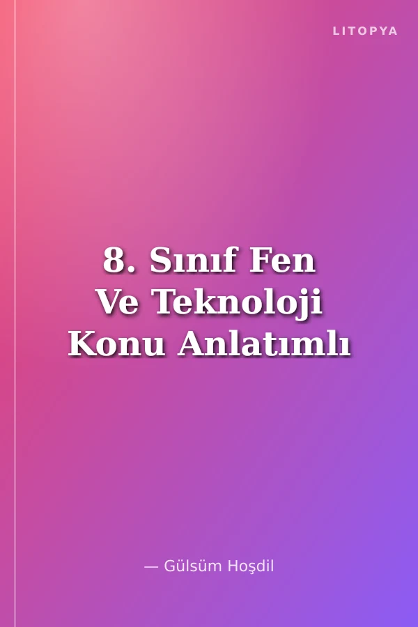 8. Sınıf Fen Ve Teknoloji Konu Anlatımlı