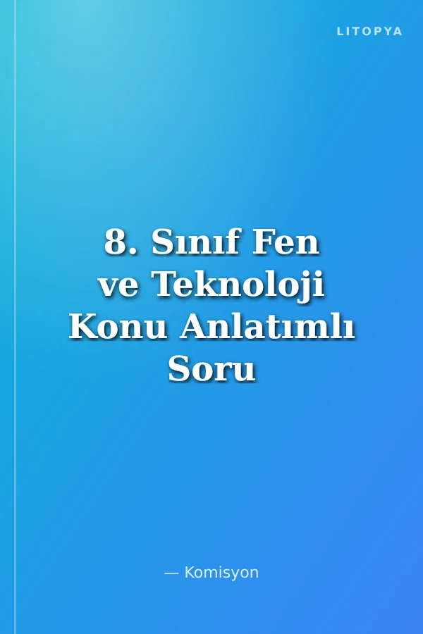 8. Sınıf Fen ve Teknoloji Konu Anlatımlı Soru Bankası