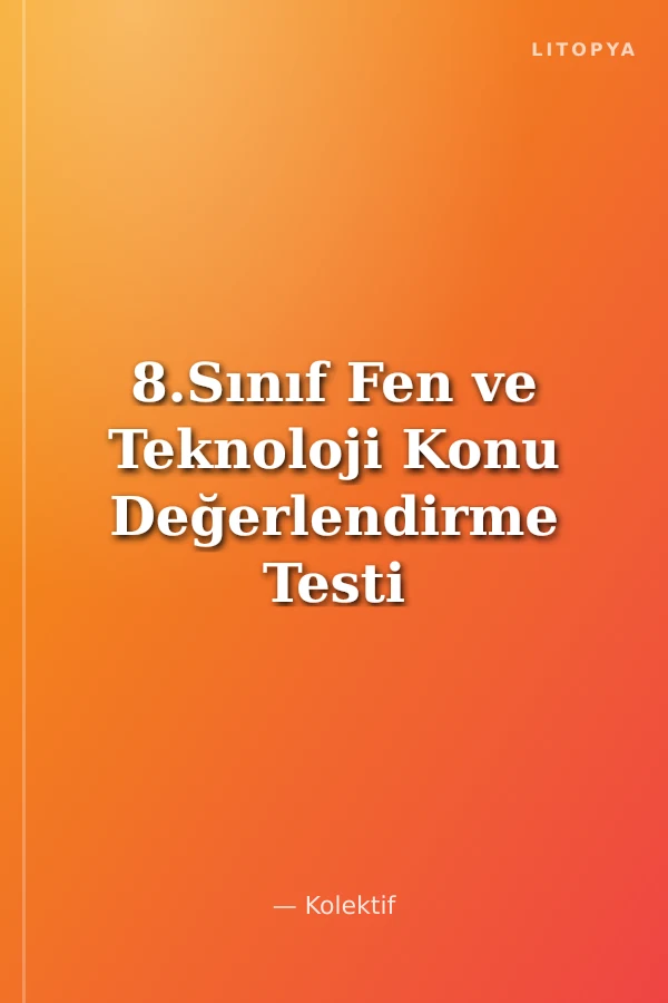 8.Sınıf Fen ve Teknoloji Konu Değerlendirme Testi