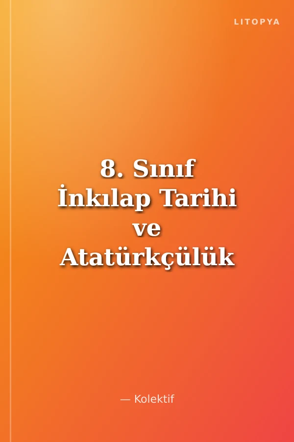 8. Sınıf İnkılap Tarihi ve Atatürkçülük Konu Anlatımlı