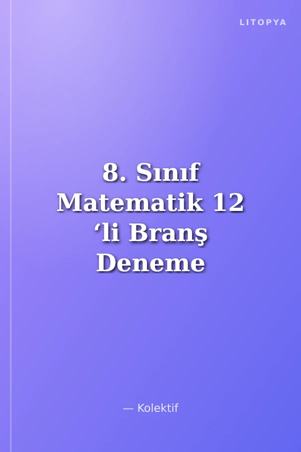 8. Sınıf Matematik 12 ‘li Branş Deneme Sınavı