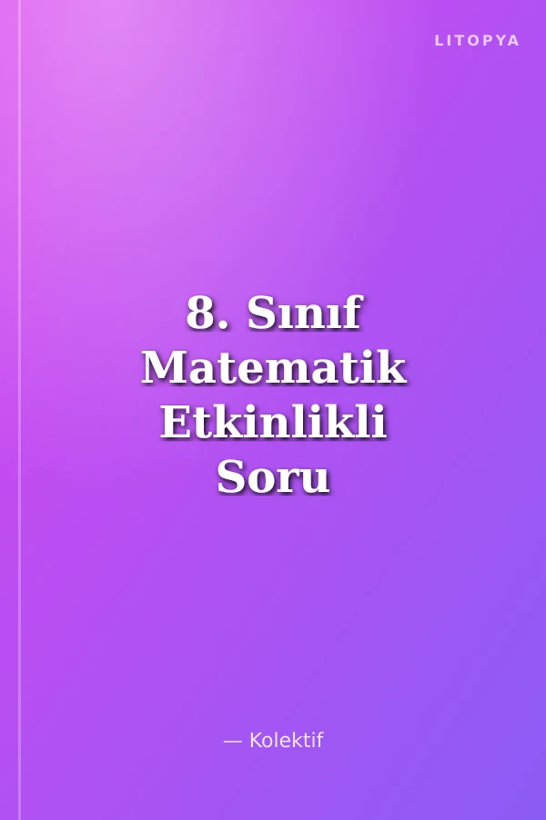 8. Sınıf Matematik Etkinlikli Soru