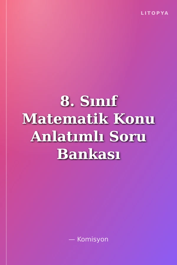 8. Sınıf Matematik Konu Anlatımlı Soru Bankası