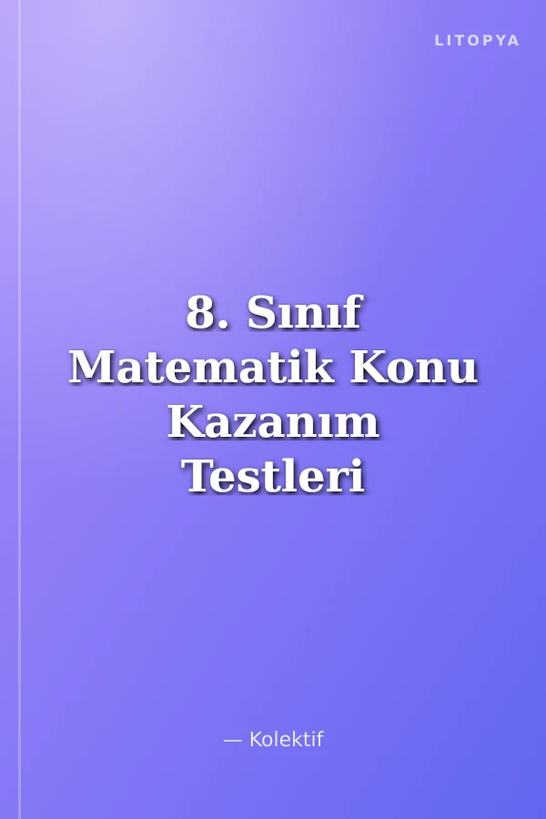 8. Sınıf Matematik Konu Kazanım Testleri