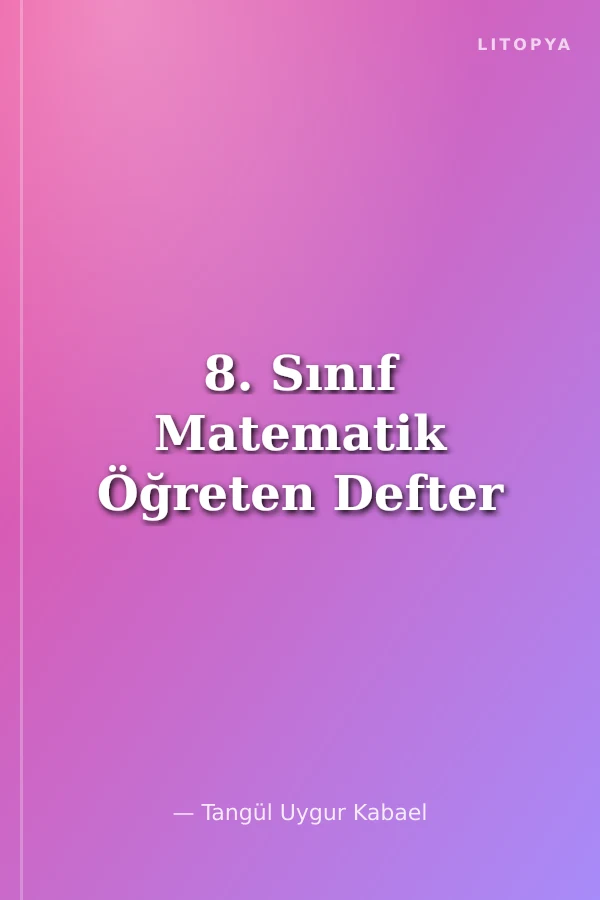 8. Sınıf Matematik Öğreten Defter