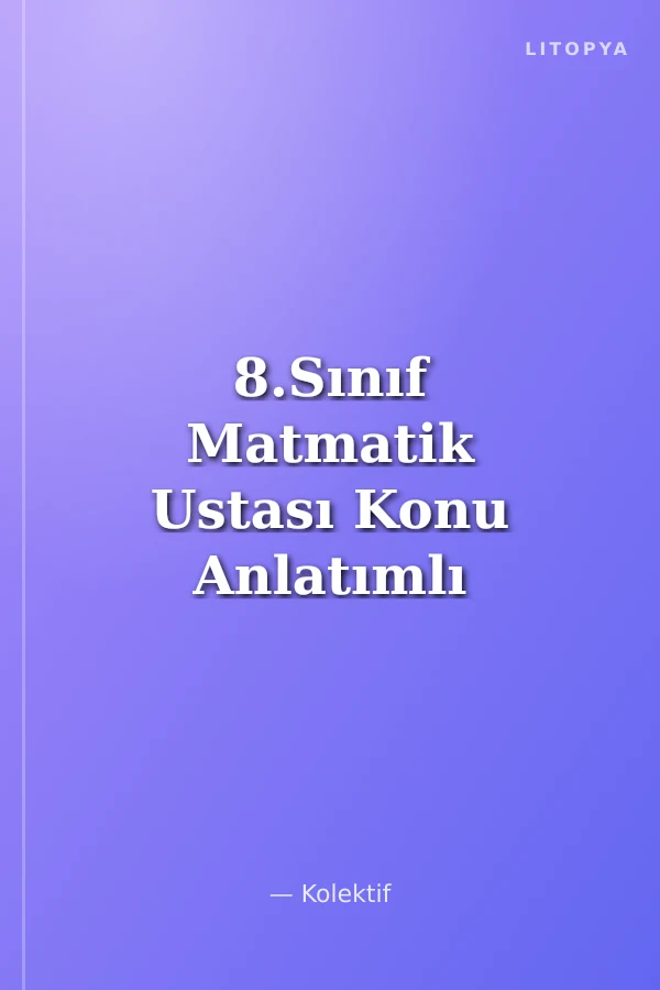 8.Sınıf Matmatik Ustası Konu Anlatımlı
