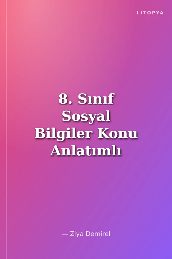 8. Sınıf Sosyal Bilgiler Konu Anlatımlı
