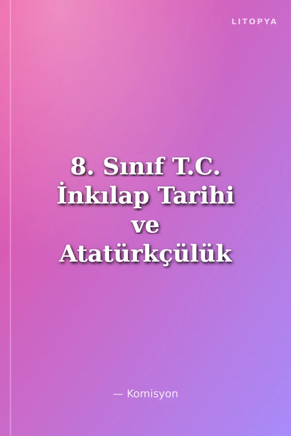 8. Sınıf T.C. İnkılap Tarihi ve Atatürkçülük 2 Konu Anlatımlı Soru Bankası