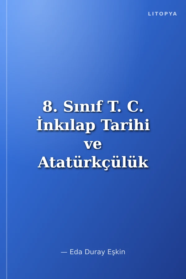 8. Sınıf T. C. İnkılap Tarihi ve Atatürkçülük Konu Anlatımı