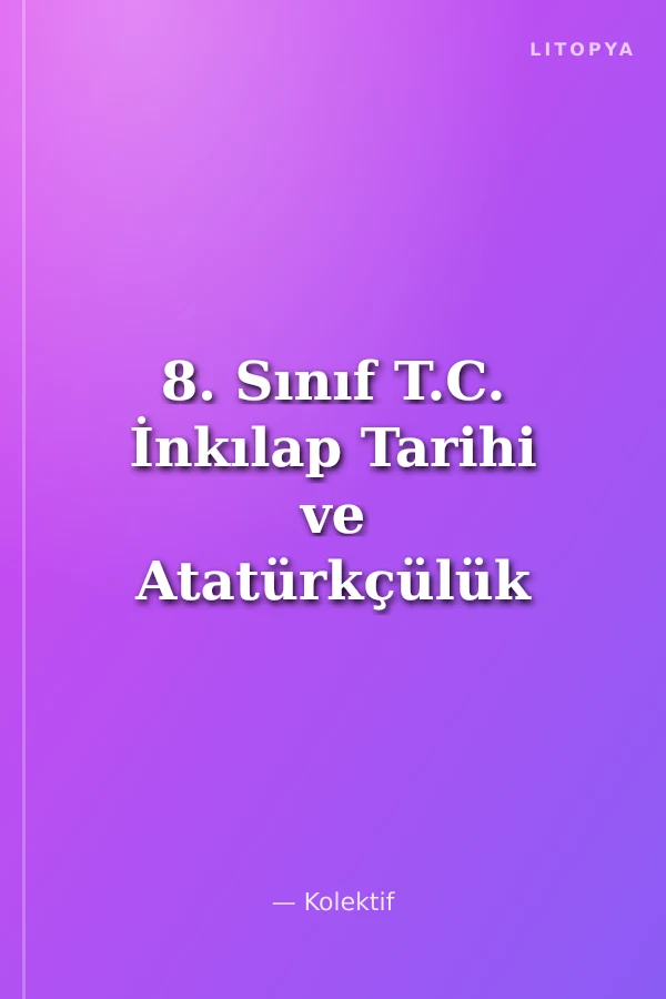 8. Sınıf T.C. İnkılap Tarihi ve Atatürkçülük Konu Anlatımlı