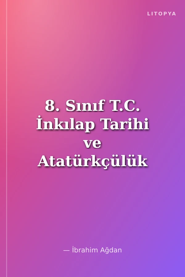 8. Sınıf T.C. İnkılap Tarihi ve Atatürkçülük Konu Anlatımlı Soru Bankası