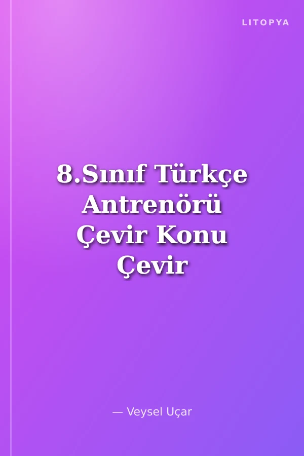 8.Sınıf Türkçe Antrenörü Çevir Konu Çevir Soru