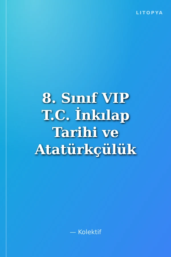 8. Sınıf VIP T.C. İnkılap Tarihi ve Atatürkçülük Hızlı Konu Anlatımı