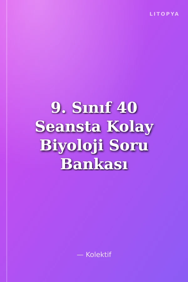 9. Sınıf 40 Seansta Kolay Biyoloji Soru Bankası