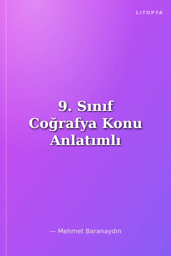 9. Sınıf Coğrafya Konu Anlatımlı