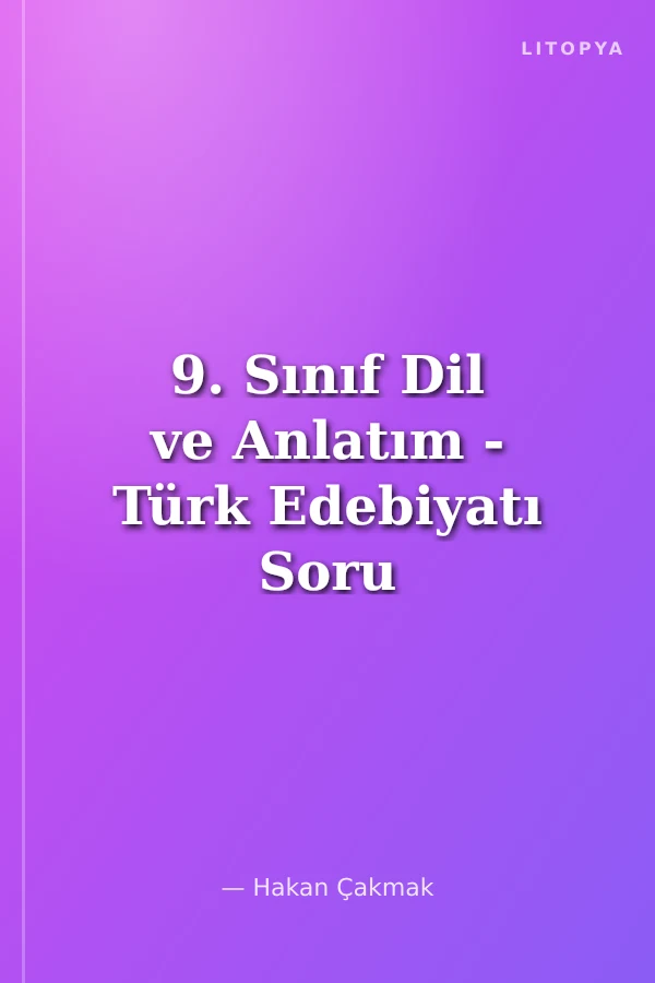9. Sınıf Dil ve Anlatım - Türk Edebiyatı Soru Bankası